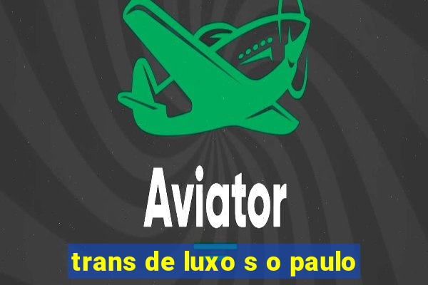 trans de luxo s o paulo